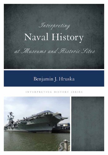 Interpreting Naval History At Museums And Historic Sites Benjamin J Hruska
