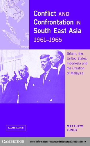 Conflict And Confrontation In South East Asia 19611965 Britain The United States Indonesia And The Creation Of Malaysia Matthew Jones