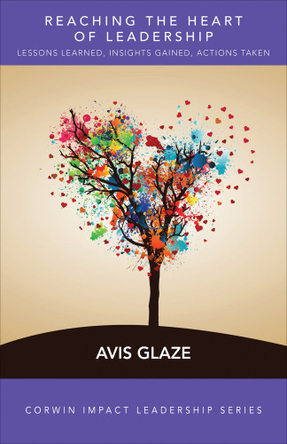 Reaching The Heart Of Leadership Lessons Learned Insights Gained Actions Taken Avis E Glaze