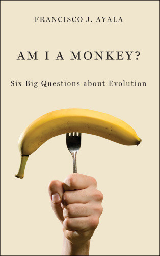 Am I A Monkey Six Big Questions About Evolution Ayala Francisco Jos
