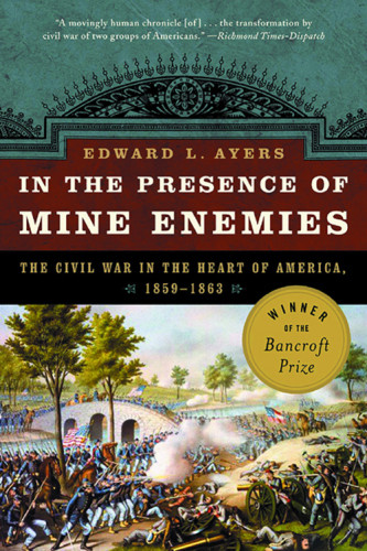 In The Presence Of Mine Enemies War In The Heart Of America 18591863 1st Ed Ayers