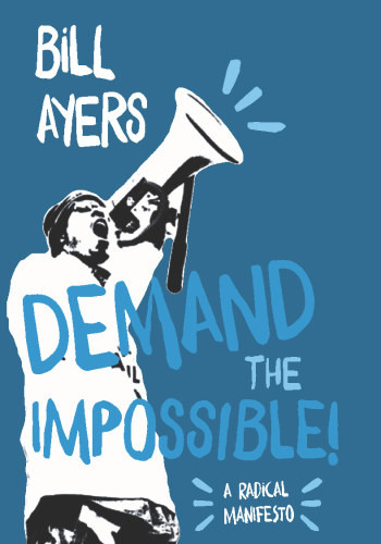 Demand The Impossible A Radical Manifesto Ayers William