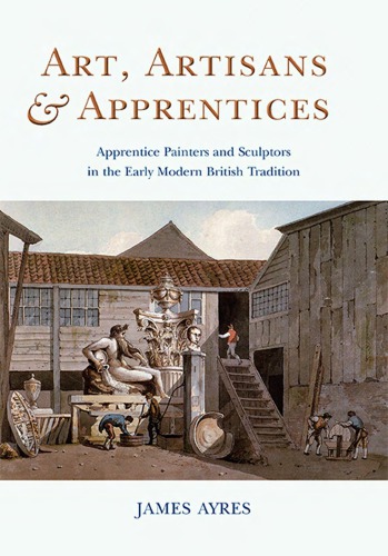 Art Artisans And Apprentices Apprentice Painters Sculptors In The Early Modern British Tradition Ayres