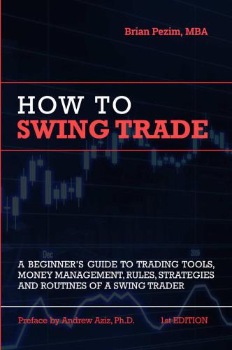 How To Swing Trade A Beginners Guide To Trading Tools Money Management Rules Routines And Strategies Of A Swing Trader First Edition Aziz
