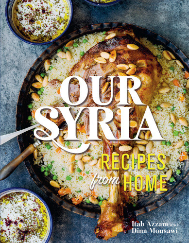 Our Syria Recipes From Home First Us Edition Itab Azzam Dina Mousawi