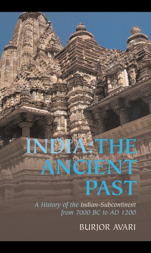 India The Ancient Past A History Of The Indian Subcontinent From C 7000 Bc To Ad 1200 Avari