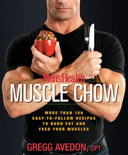 Mens Health Muscle Chow More Than 150 Easytofollow Recipes To Burn Fat And Feed Your Muscles Avedon