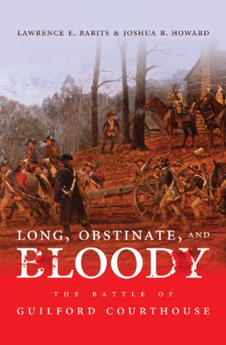 Long Obstinate And Bloody The Battle Of Guilford Courthouse Lawrence Edward Babits