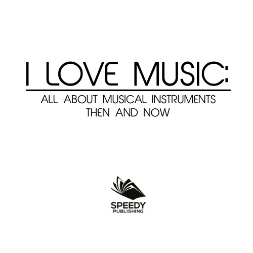 I Love Music All About Musical Instruments Then And Now Music Instruments For Kids Baby