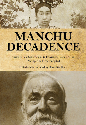 Manchu Decadence The China Memoirs Of Sir Edmund Trelawny Backhouse Abridged And Unexpurgated Backhouse
