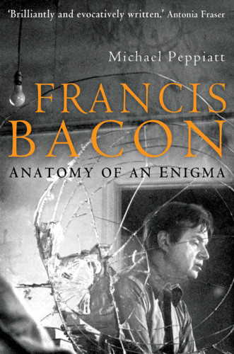 Francis Bacon Anatomy Of An Enigma Revised Edition Bacon Francispeppiatt
