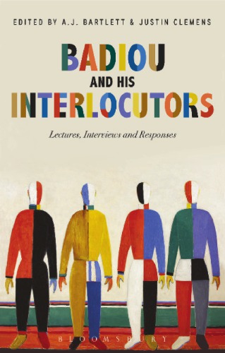 Badiou And His Interlocutors Lectures Interviews And Responses Badiou