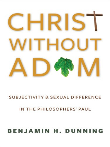 Christ Without Adam Subjectivity And Sexual Difference In The Philosophers Paul Badiou