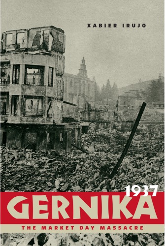 Gernika 1937 The Market Day Massacre Irujo Ametzaga Xabier