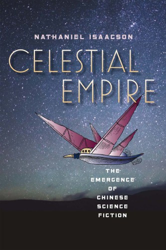 Celestial Empire The Emergence Of Chinese Science Fiction Isaacson