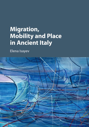 Migration Mobility And Place In Ancient Italy Isayev Elena