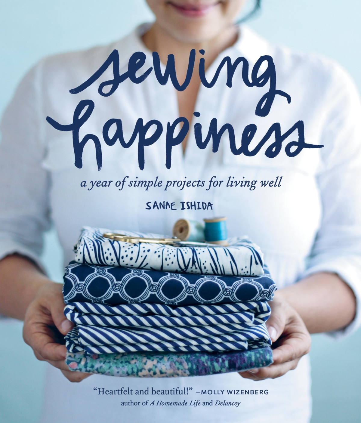 Sewing Happiness A Year Of Simple Projects For Living Well Sanae Ishida