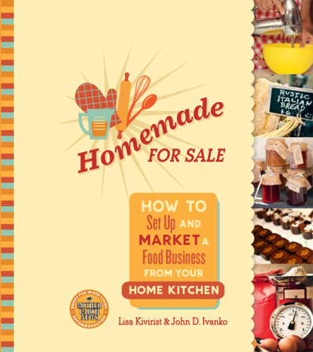 Homemade For Sale How To Set Up And Market A Food Business From Your Home Kitchen Ivanko