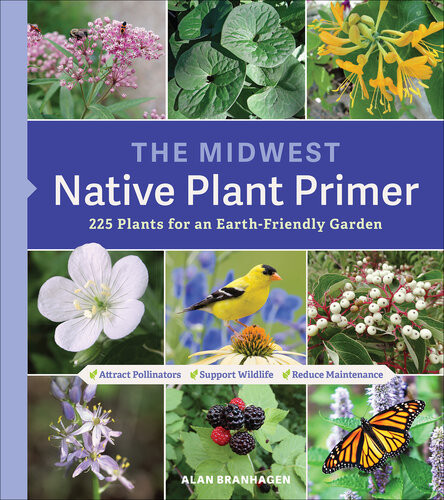 The Midwest Native Plant Primer Alan Branhagen