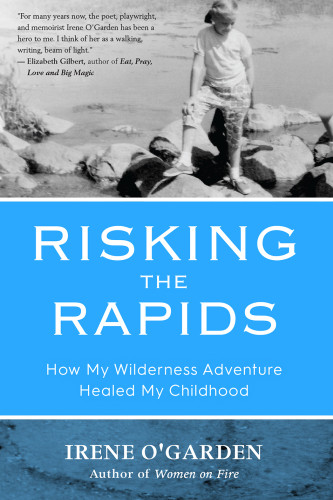 Risking The Rapids How My Wilderness Adventure Healed My Childhood Irene Ogarden