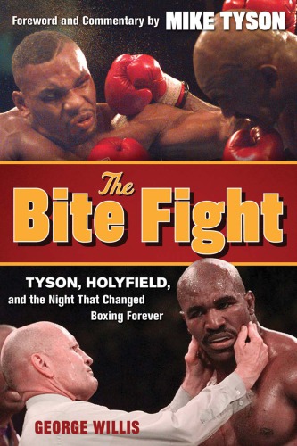 The Bite Fight Tyson Holyfield And The Night That Changed Boxing Forever George Willis