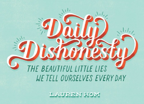Daily Dishonesty The Beautiful Little Lies We Tell Ourselves Every Day Hom