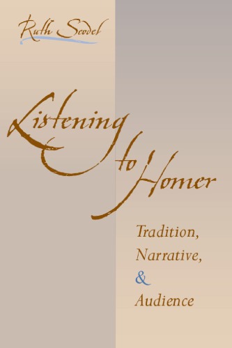 Listening To Homer Tradition Narrative And Audience Ruth Scodel