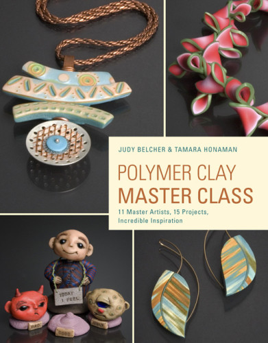 Polymer Clay Master Class 11 Master Artists 15 Projects Incredible Inspiration Judy Belcher