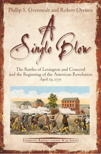 A Single Blow The Battles Of Lexington And Concord And The Beginning Of The American Revolution April 19 1775 Illustrated Greenwalt