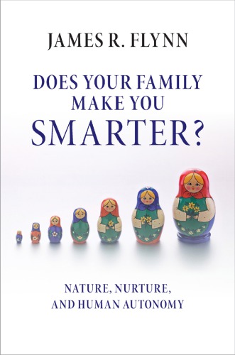 Does Your Family Make You Smarter Nature Nurture And Human Autonomy Flynn