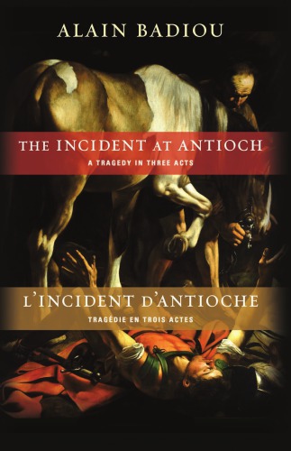 The Incident At Antioch A Tragedy In Three Acts Lincident Dantioche Trag Edie En Trois Actes 1st Worldwide Ed Alain Badiou
