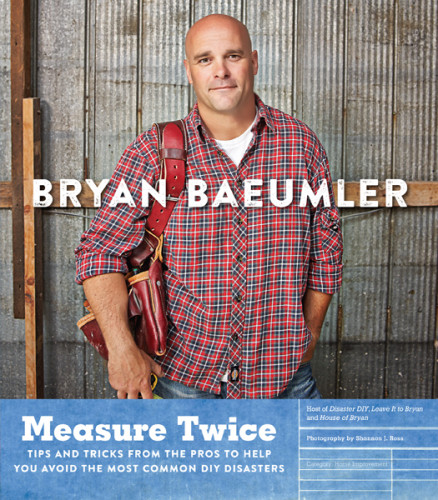 Measure Twice Tips And Tricks From The Pros To Help You Avoid The Most Common Diy Disasters Baeumler