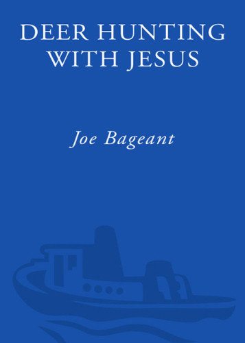 Deer Hunting With Jesus Dispatches From Americas Class War 1st Paperback Ed Bageant