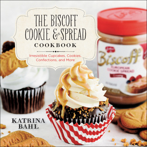 The Biscoff Cookie Spread Cookbook Irresistible Cupcakes Cookies Confections And More Katrina Bahl