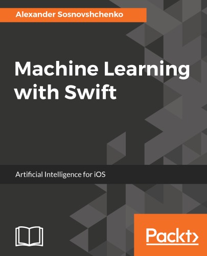 Machine Learning With Swift Artificial Intelligence For Ios Baiev