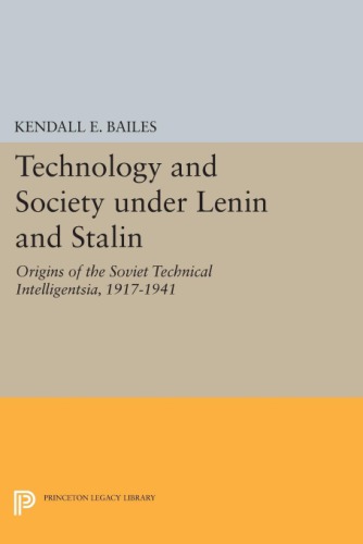 Technology And Society Under Lenin And Stalin Origins Of The Soviet Technical Intelligentsia 19171941 Kendall E Bailes