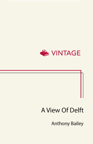 A View Of Delft Anthony Bailey