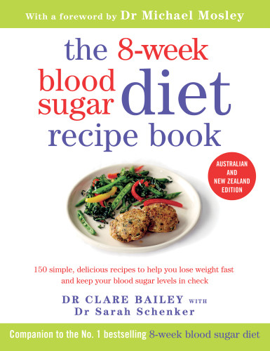 The 8week Blood Sugar Diet Recipe Book 150 Simple Delicious Recipes To Help You Lose Weight Fast And Keep Your Blood Sugar Levels In Check Clare Bailey Sarah Schenker