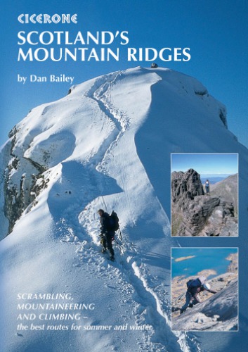 Scotlands Mountain Ridges Scrambling Mountaineering And Climbing The Best Routes For Summer And Winter First Edition Dan Bailey