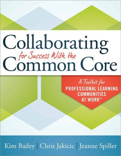 Collaborating For Success With The Common Core A Toolkit For Professional Learning Communities At Work 2nd Edition Kim Bailey