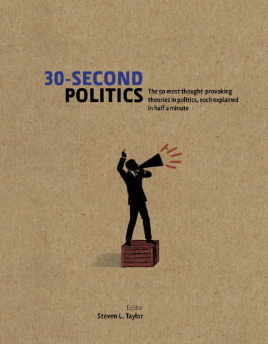 30second Politics The 50 Most Thoughtprovoking Theories In Politics Each Explained In Half A Minute Steven L Taylor