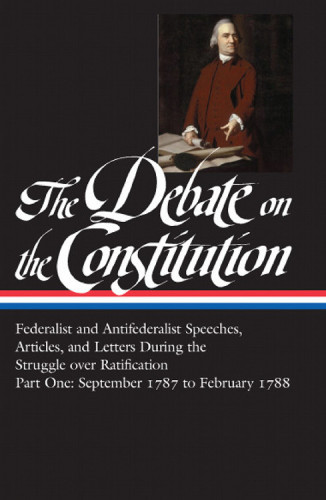 The Debate On The Constitution Part 1 Federalist And Antifederalist Speeches Bailyn
