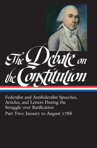 The Debate On The Constitution Part 2 Federalist And Antifederalist Speeches Bailyn