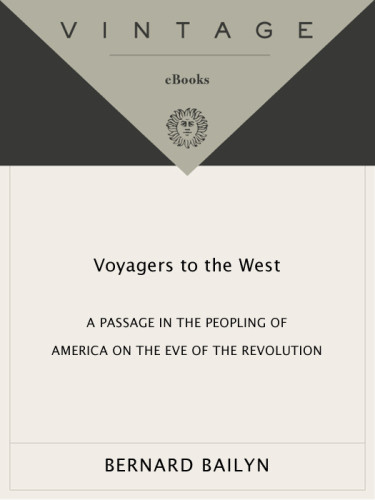 Voyagers To The West A Passage In The Peopling Of America On The Eve Of The Revolution Bailyn
