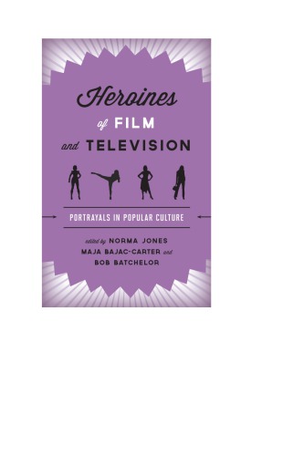 Heroines Of Film And Television Portrayals In Popular Culture First Paperback Edition Bajaccarter