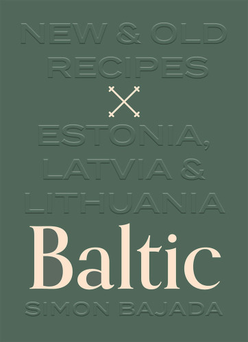 Baltic New And Old Recipes From Estonia Latvia And Lithuania Simon Bajada