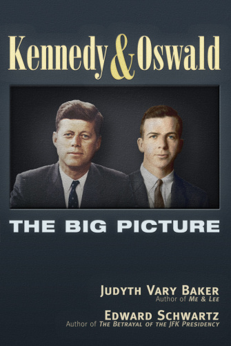 Kennedy And Oswald The Big Picture 1st Ed Baker Judyth Varyschwartz