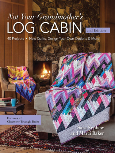 Not Your Grandmothers Log Cabin 2nd Edition Sara Nephew Marci Baker