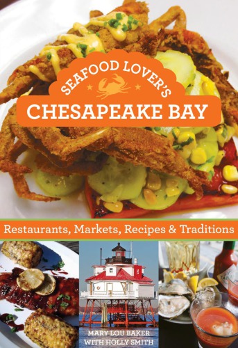 Seafood Lovers Chesapeake Bay Restaurants Markets Recipes Traditions 1st Edition Mary Lou Baker