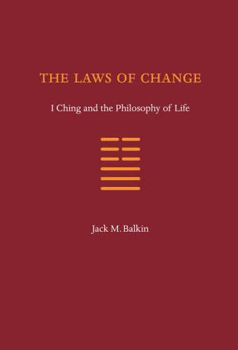 The Laws Of Change I Ching And The Philosophy Of Life Balkin